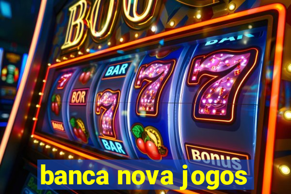 banca nova jogos